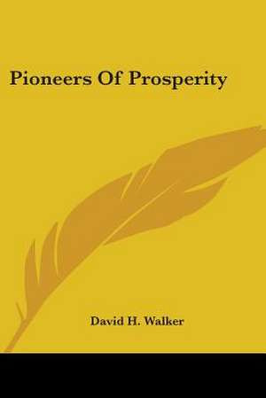 Pioneers Of Prosperity de David H. Walker