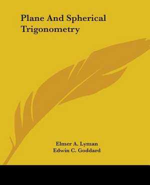 Plane And Spherical Trigonometry de Elmer A. Lyman