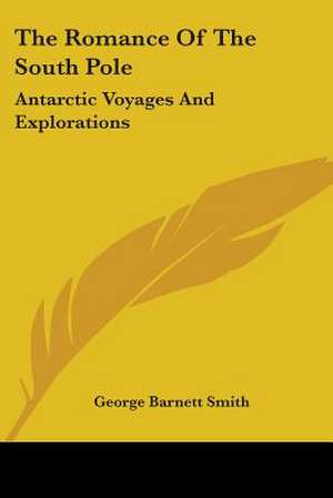 The Romance Of The South Pole de George Barnett Smith