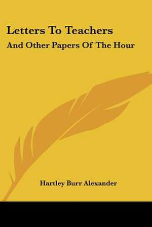 Letters To Teachers de Hartley Burr Alexander