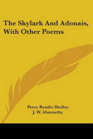 The Skylark And Adonais, With Other Poems de Percy Bysshe Shelley