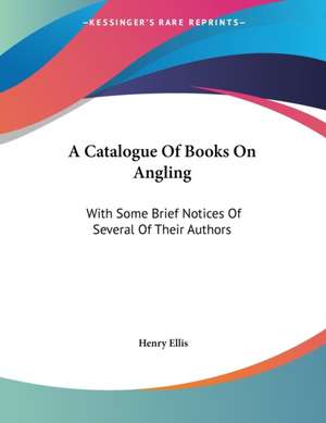 A Catalogue Of Books On Angling de Henry Ellis