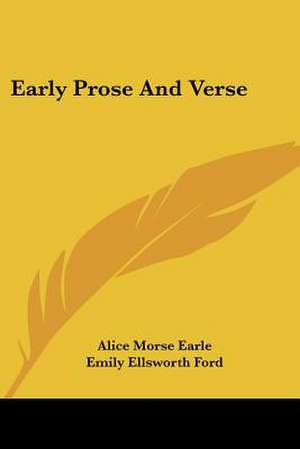 Early Prose And Verse de Alice Morse Earle