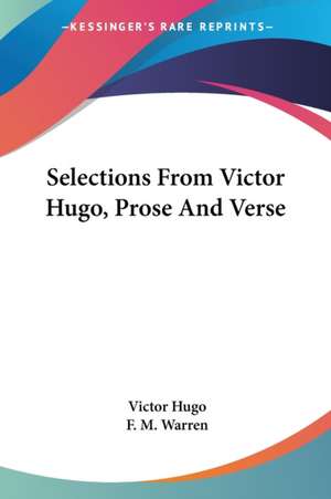 Selections From Victor Hugo, Prose And Verse de Victor Hugo