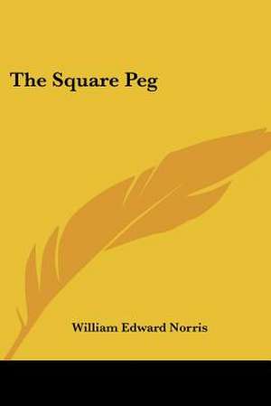 The Square Peg de William Edward Norris