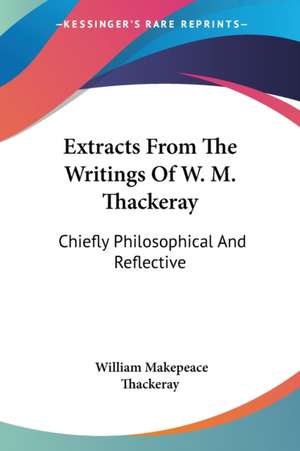 Extracts From The Writings Of W. M. Thackeray de William Makepeace Thackeray