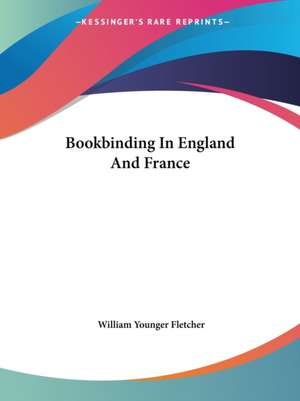 Bookbinding In England And France de William Younger Fletcher