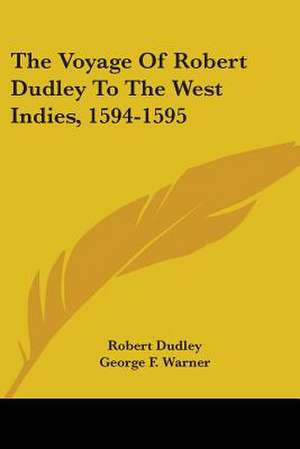 The Voyage Of Robert Dudley To The West Indies, 1594-1595 de Robert Dudley