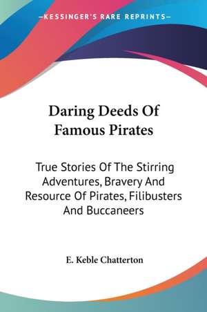 Daring Deeds Of Famous Pirates de E. Keble Chatterton