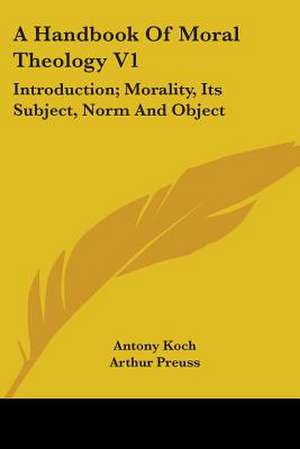 A Handbook Of Moral Theology V1 de Antony Koch