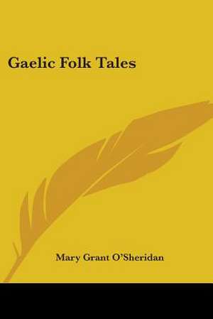 Gaelic Folk Tales de Mary Grant O'Sheridan