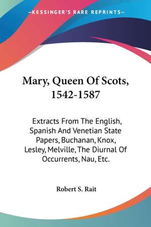 Mary, Queen Of Scots, 1542-1587 de Robert S. Rait