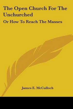 The Open Church For The Unchurched de James E. McCulloch