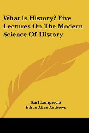 What Is History? Five Lectures On The Modern Science Of History de Karl Lamprecht