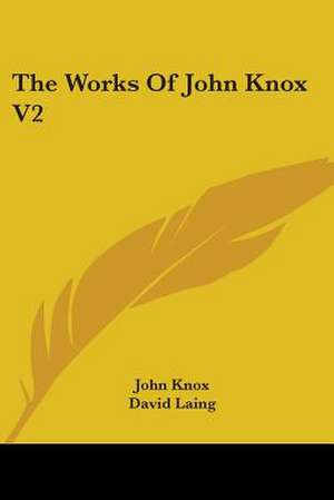 The Works Of John Knox V2 de John Knox