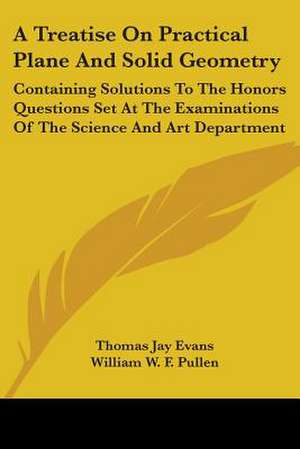 A Treatise On Practical Plane And Solid Geometry de Thomas Jay Evans