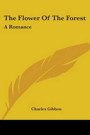 The Flower Of The Forest de Charles Gibbon