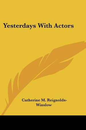 Yesterdays With Actors de Catherine M. Reignolds-Winslow