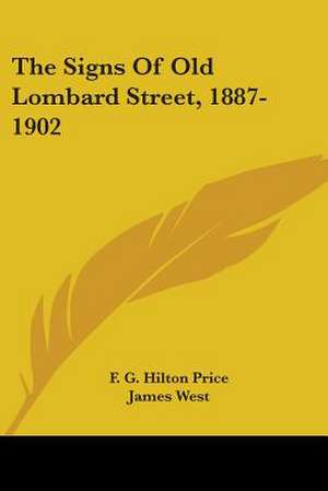 The Signs Of Old Lombard Street, 1887-1902 de F. G. Hilton Price