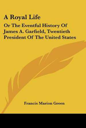 A Royal Life de Francis Marion Green