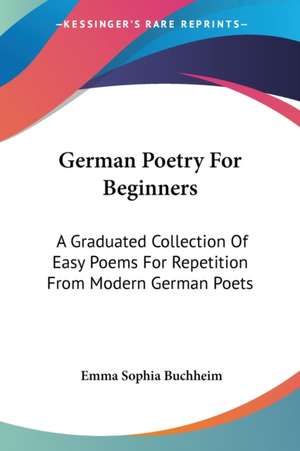 German Poetry For Beginners de Emma Sophia Buchheim