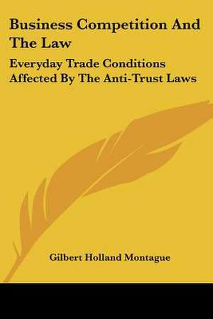 Business Competition And The Law de Gilbert Holland Montague