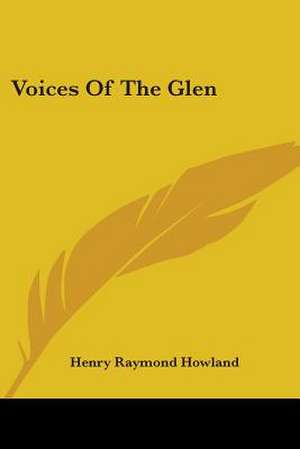 Voices Of The Glen de Henry Raymond Howland