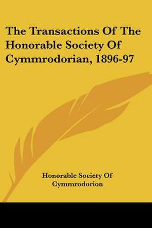 The Transactions Of The Honorable Society Of Cymmrodorian, 1896-97 de Honorable Society Of Cymmrodorion