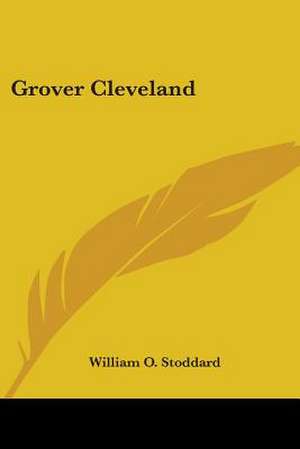 Grover Cleveland de William O. Stoddard