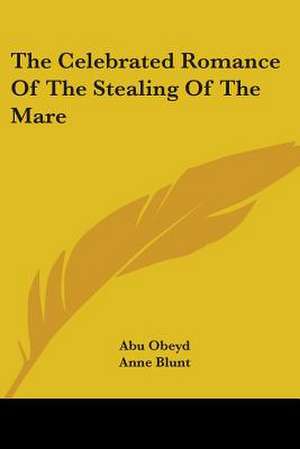 The Celebrated Romance Of The Stealing Of The Mare de Abu Obeyd