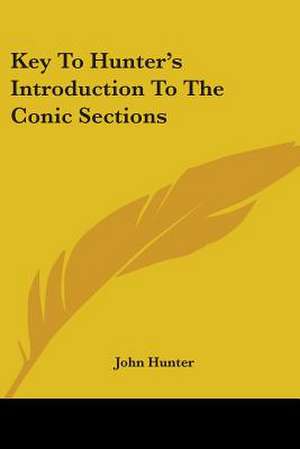 Key To Hunter's Introduction To The Conic Sections de John Hunter