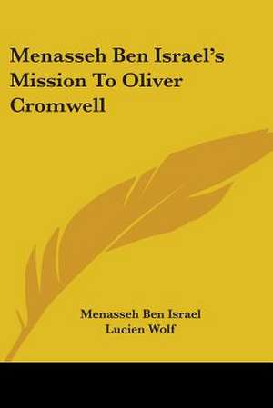 Menasseh Ben Israel's Mission To Oliver Cromwell de Menasseh Ben Israel