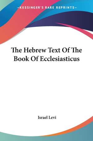 The Hebrew Text Of The Book Of Ecclesiasticus de Israel Levi