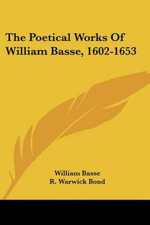 The Poetical Works Of William Basse, 1602-1653 de William Basse