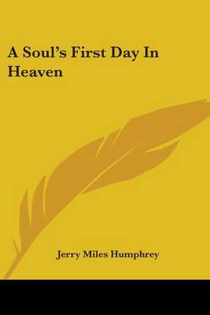 A Soul's First Day In Heaven de Jerry Miles Humphrey