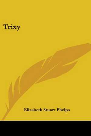 Trixy de Elizabeth Stuart Phelps