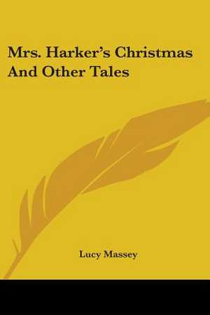 Mrs. Harker's Christmas And Other Tales de Lucy Massey