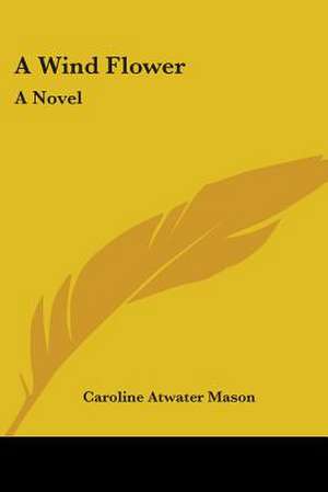 A Wind Flower de Caroline Atwater Mason