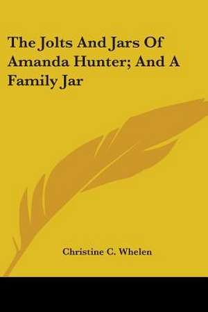 The Jolts And Jars Of Amanda Hunter; And A Family Jar de Christine C. Whelen