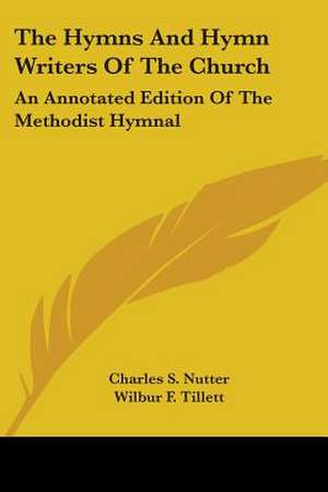 The Hymns And Hymn Writers Of The Church de Charles S. Nutter