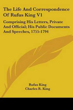 The Life And Correspondence Of Rufus King V1 de Rufus King