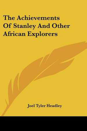 The Achievements Of Stanley And Other African Explorers de Joel Tyler Headley