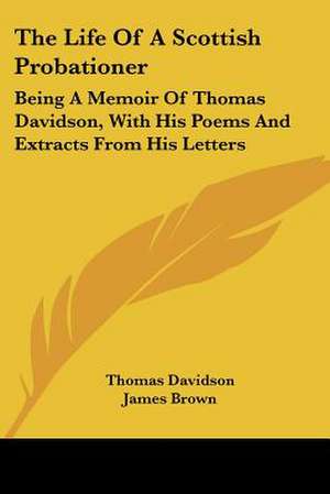 The Life Of A Scottish Probationer de Thomas Davidson