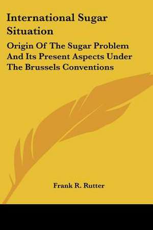 International Sugar Situation de Frank R. Rutter