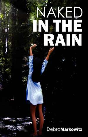 Naked in the Rain de Debra Markowitz