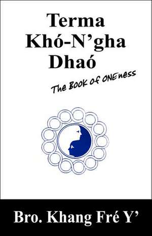 Terma Khó-N'gha Dhaó: The Book of ONEness de Bro Khang Fré Y