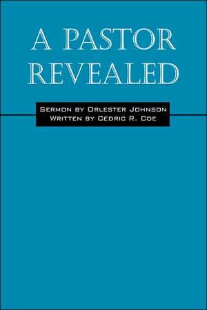 A Pastor Revealed de Cedric R. Coe