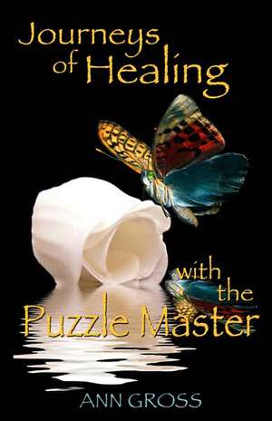 Journeys of Healing with the Puzzle Master de Ann Gross