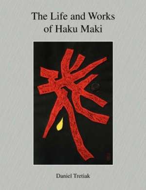 The Life and Works of Haku Maki de Daniel Tretiak