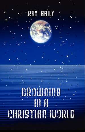 Drowning in a Christian World de Ray Baily